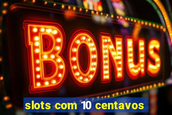 slots com 10 centavos